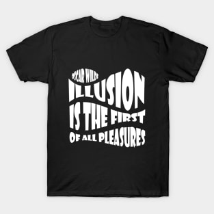 QUOTE by Oscar Wilde - Illusion is the first of all pleasures. T-Shirt